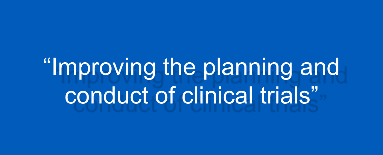 "Improving the planning and conduct of clinical trials"